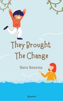 They Brought The Change by Saxena, Sara