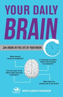 Your Daily Brain: 24 Hours in the Life of Your Brain by Marbles the Brain Store