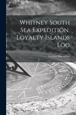 Whitney South Sea Expedition, Loyalty Islands Log by MacMillan, Lindsay