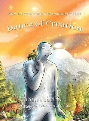 Dance of Creation: From the World of Old Grandmother's Tree, Volume 3 by Bolton, Joseph