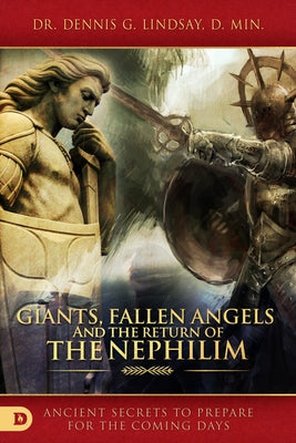 Giants, Fallen Angels, and the Return of the Nephilim: Ancient Secrets to Prepare for the Coming Days by Lindsay, Dennis
