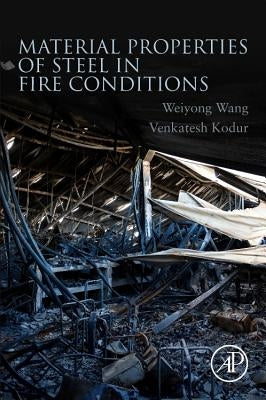 Material Properties of Steel in Fire Conditions by Wang, Weiyong