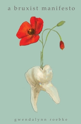 A Bruxist Manifesto by Roebke, Gwendalynn