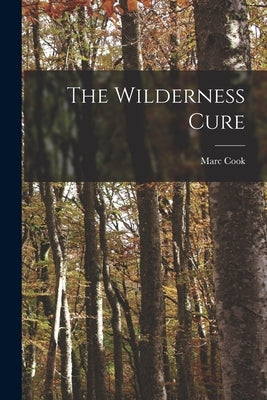 The Wilderness Cure by Cook, Marc