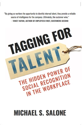 Tagging for Talent: The Hidden Power of Social Recognition in the Workplace by Salone, Michael