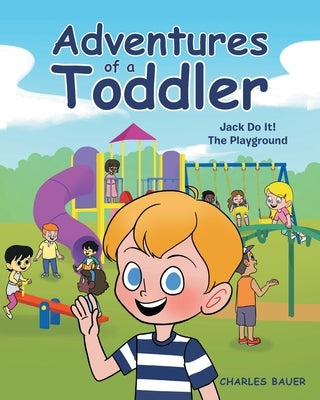Adventures of a Toddler: Jack Do It by Bauer, Charles