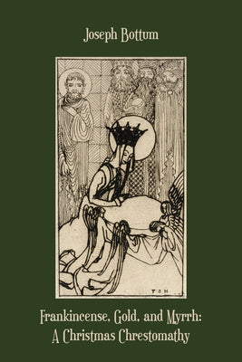 Frankincense, Gold, and Myrrh: A Christmas Chrestomathy by Bottum, Joseph