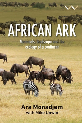 African Ark: Mammals, Landscape and the Ecology of a Continent by Monadjem, Ara