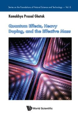 Quantum Effects, Heavy Doping, and the Effective Mass by Ghatak Kamakhya Prasad