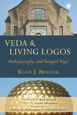 Veda and Living Logos: Anthroposophy and Integral Yoga by Bracker, Klaus J.
