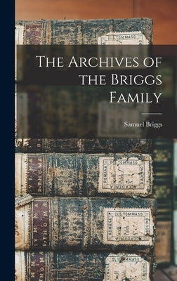 The Archives of the Briggs Family by Briggs, Samuel B. 1841