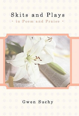 Skits and Plays: In Poem and Praise by Suchy, Gwen