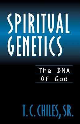 Spiritual Genetics by Chiles, T. C., Sr.