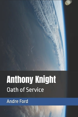 Anthony Knight: Oath of Service by Ford, Andre