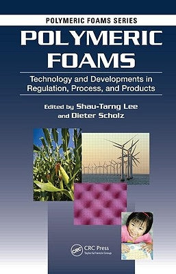 Polymeric Foams: Technology and Developments in Regulation, Process, and Products by Lee, Shau-Tarng