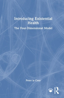 Introducing Existential Health: The Four-Dimensional Model by Cour, Peter La