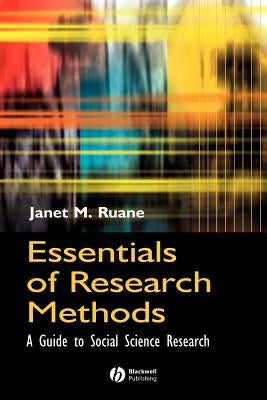 Essentials of Research Methods: A Guide to Social Science Research by Ruane, Janet M.