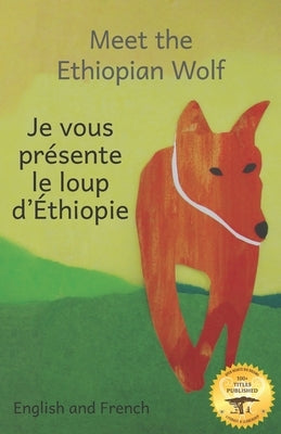 Meet the Ethiopian Wolf: Africa's Most Endangered Carnivore in French and English by Kurtz, Jane