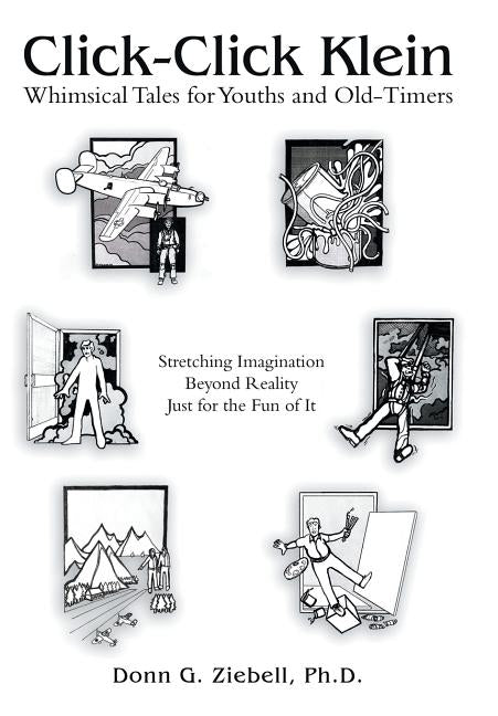 Click-Click Klein: Whimsical Tales for Youths and Old-Timers by Ziebell, Donn G.