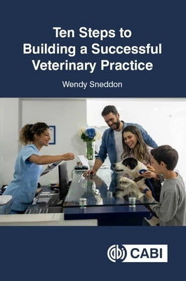 Ten Steps to Building a Successful Veterinary Practice by Sneddon, Wendy