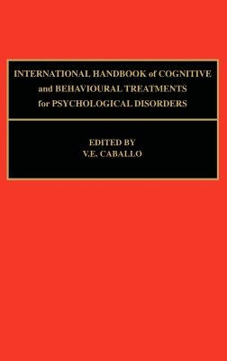 International Handbook of Cognitive and Behavioural Treatments for Psychological Disorders by Caballo, V. E.