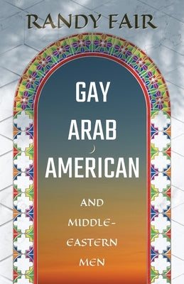 Gay Arab American and Middle-Eastern Men by Fair, Randy