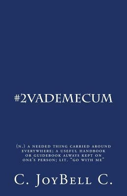 #2VadeMecum: (n.) a needed thing carried around everywhere; a useful handbook or guidebook always kept on one's person; lit. "go wi by C, C. Joybell