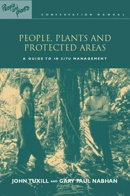 People, Plants and Protected Areas: A Guide to in Situ Management by Tuxill, John