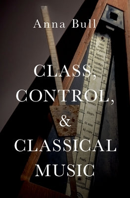 Class, Control, and Classical Music C by Bull
