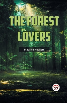 The Forest Lovers by Hewlett, Maurice