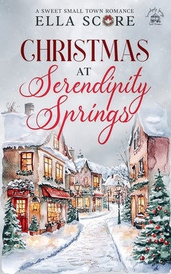 Christmas at Serendipity Springs by Score, Ella