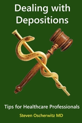Dealing with Depositions - Tips for Healthcare Professionals by Oscherwitz, Steven