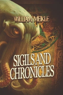 Sigils and Chronicles: A Sigils And Totems Compendium by Meikle, William