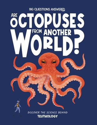 Are Octopuses from Another World?: Discover the Science Behind Teuthology by Rowntree, Rosie