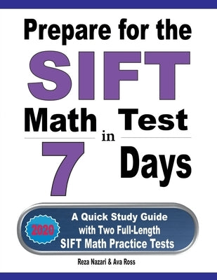 Prepare for the SIFT Math Test in 7 Days: A Quick Study Guide with Two Full-Length SIFT Math Practice Tests by Ross, Ava