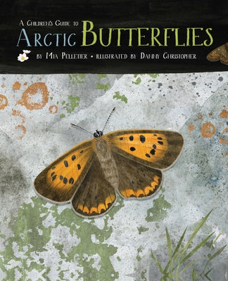 A Children's Guide to Arctic Butterflies by Pelletier, Mia