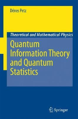 Quantum Information Theory and Quantum Statistics by Petz, Dénes