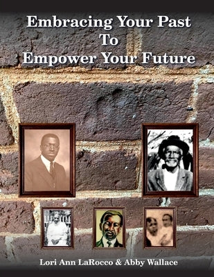 Embracing Your Past to Empower Your Future by Larocco, Lori Ann