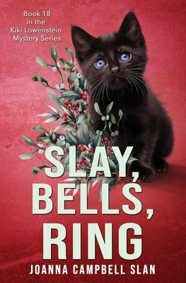 Slay, Bells, Ring: Book #18 in the Kiki Lowenstein Mystery Series by Slan, Joanna Campbell