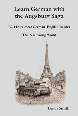 Learn German with the Augsburg Saga - B2.4 Interlinear German-English Reader by Smith, Brian