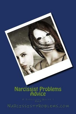 Narcissist Problems Advice: A Survivors Guide 1 by Problems, Narcissist