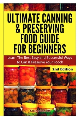 Ultimate Canning & Preserving Food Guide for Beginners by Daniels, Claire