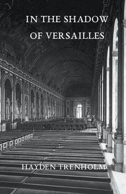 In the Shadow of Versailles by Trenholm, Hayden