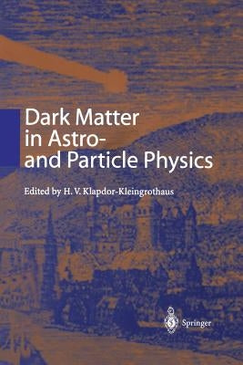 Dark Matter in Astro- And Particle Physics: Proceedings of the International Conference Dark 2000 Heidelberg, Germany, 10-14 July 2000 by Klapdor-Kleingrothaus, H. V.