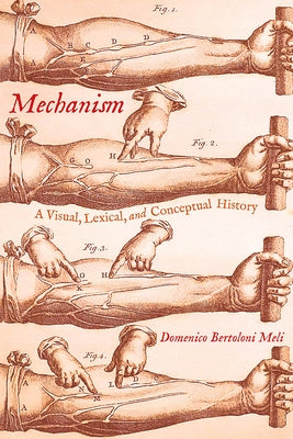 Mechanism: A Visual, Lexical, and Conceptual History by Meli, Domenico Bertoloni