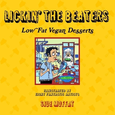 Lickin' the Beaters: Low Fat Vegan Desserts by Moffat, Siue
