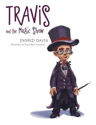 Travis and the Magic Show by Davis, Ingrid