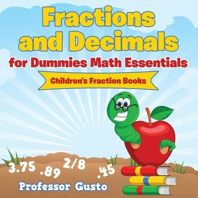 Fractions and Decimals for Dummies Math Essentials: Children's Fraction Books by Gusto
