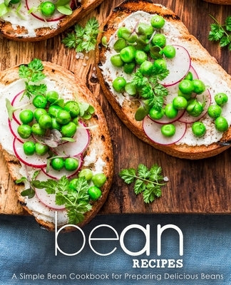 Bean Recipes: A Simple Bean Cookbook for Preparing Delicious Beans by Press, Booksumo