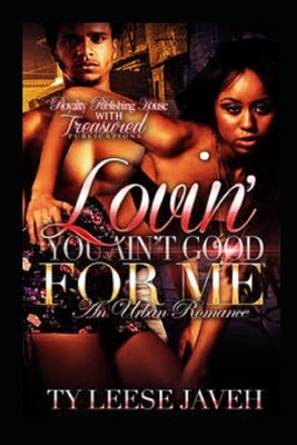 Lovin' You Ain't Good For Me by Javeh, Tyleese